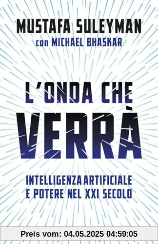 L'onda che verrà. Intelligenza artificiale e potere nel XXI secolo (Saggi)