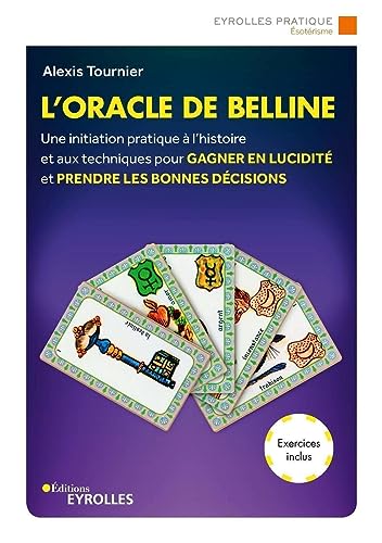 L'oracle de Belline: Une initiation pratique à l'histoire et aux techniques pour gagner en lucidité et prendre les bonnes décisions. Exercices inclus