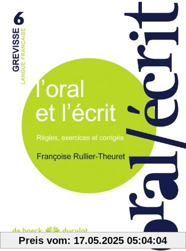 L'oral et l'écrit: règles, exercises et corrigés (Grevisse langue française, Band 6)