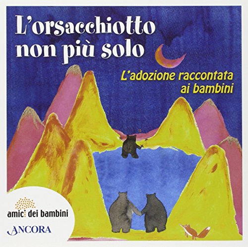 L'orsacchiotto non è più solo. L'adozione raccontata ai bambini (Amici dei bambini)