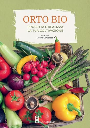 L'orto bio. Progetta e realizza la tua coltivazione. Ediz. illustrata (Giardinaggio)