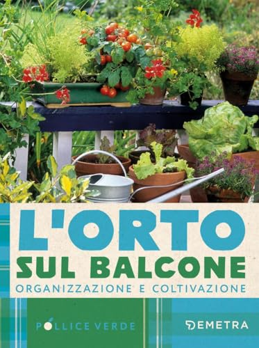 L'orto sul balcone. Organizzazione e coltivazione (Pollice verde) von Demetra
