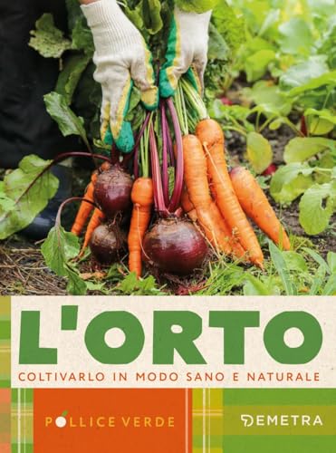 L'orto. Coltivarlo in modo sano e naturale (Pollice verde) von Demetra