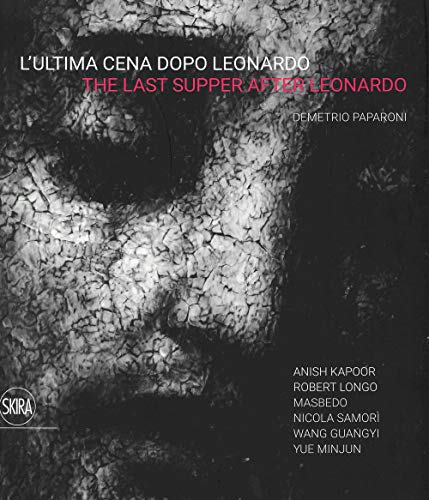 L'ultima cena dopo Leonardo. Anish Kapoor, Roberto Longo, Masbedo, Nicola Samorì, Wang Guangyi, Yue Minjun- The last supper after Leonardo. Ediz. a colori L'ultima cena dopo Leonardo. Anish Kapoor, Roberto Longo, Masbedo, Nicola Samorì, Wang Guangyi, Yue Minjun- The last supper after Leonardo. Ediz. a colori von Skira