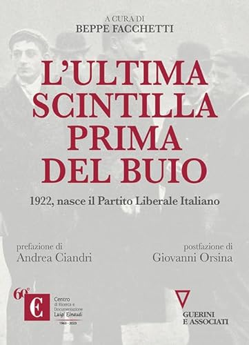 L'ultima scintilla prima del buio. 1922, nasce il Partito Liberale Italiano von Guerini e Associati