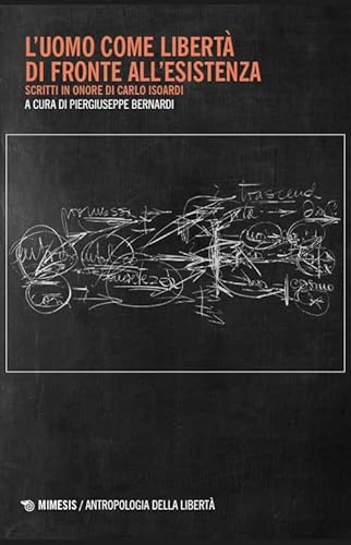 L'uomo come libertà di fronte all'esistenza. Scritti in onore di Carlo Isoardi (Antropologia della libertà) von Mimesis