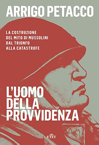 L'uomo della provvidenza Mussolini, ascesa e caduta di un mito von UTET