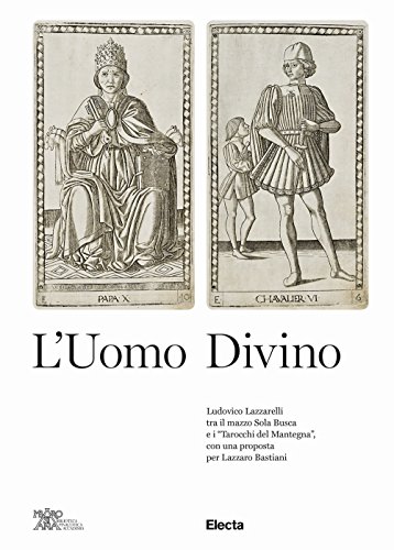 L'uomo divino Ludovico Lazzarelli tra il mazzo Sola Busca e i «Tarocchi del Mantegna», con una proposta per Lazzaro Bastiani (Cataloghi di mostre. Arte) von Electa