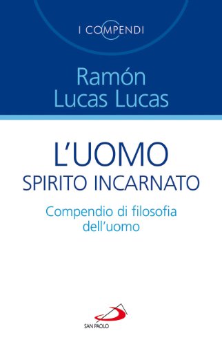 L'uomo spirito incarnato. Compendio di filosofia dell'uomo (I compendi, Band 8) von San Paolo Edizioni