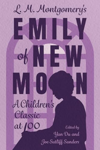 L. M. Montgomery's Emily of New Moon: A Children's Classic at 100 (Children's Literature Association Series) von University Press of Mississippi