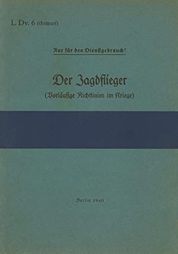 L.Dv. 6 Der Jagdflieger (Vorläufige Richtlinien im Kriege): 1940 - Neuauflage 2021 von Books on Demand GmbH