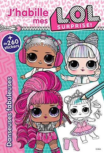 L.O.L. Surprise! - J'habille - Danseuses fabuleuses: Avec + 260 stickers