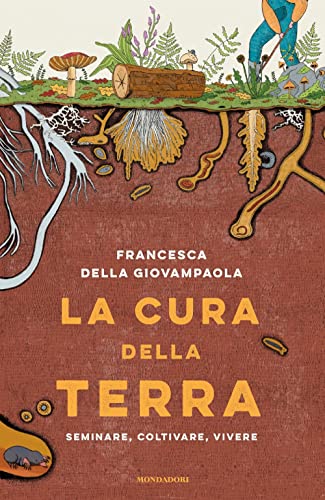 La cura della terra. Seminare, coltivare, vivere (Gaia)