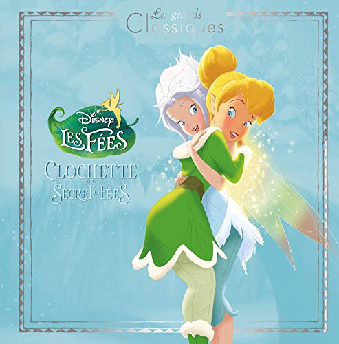 LA FÉE CLOCHETTE 4 - Les Grands Classiques - L'histoire du film - Disney: Clochette et le Secret des Fées LA FÉE CLOCHETTE 4 - Les Grands Classiques - L'histoire du film - Disney: Clochette et le Secret des Fées