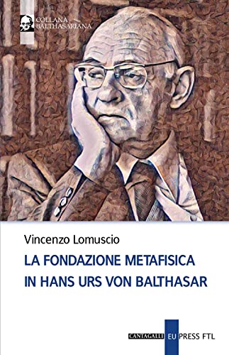 La fondazione metafisica in Hans Urs von Balthasar (Balthasariana)