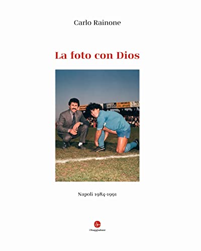 La foto con Dios. Napoli 1984-1991. Ediz. a colori (La cultura) von Il Saggiatore