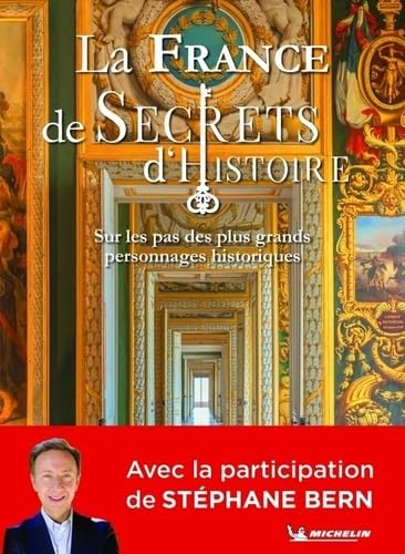 LA FRANCE DE SECRETS D'HISTOIRE: Sur les pas des plus grands personnages historiques von Michelin
