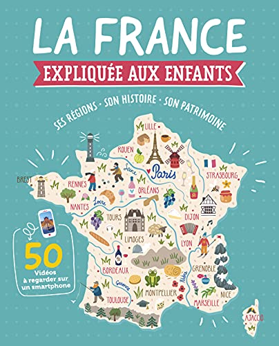 LA FRANCE EXPLIQUÉE AUX ENFANTS (COLL. ENCYCLOPÉDIES): Ses régions - Son histoire - Son patrimoine