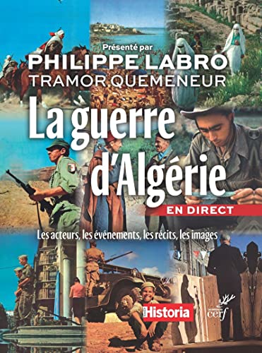 La guerre d'Algérie en direct. Les acteurs, les évènements, les images: Les acteurs, les événements, les récits, les images