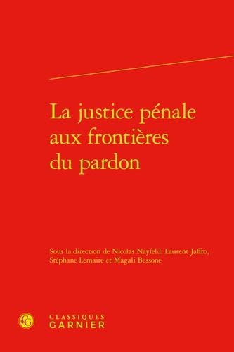 La Justice Penale Aux Frontieres Du Pardon von Classiques Garnier