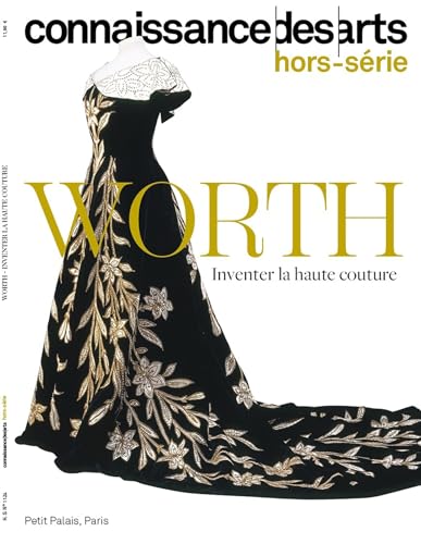 LA MAISON WORTH: INVENTER LA HAUTE COUTURE LA MAISON WORTH: INVENTER LA HAUTE COUTURE von CONNAISSAN ARTS