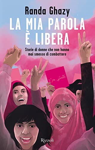 La mia parola è libera. Storie di donne che non hanno mai smesso di combattere (Narrativa Ragazzi)