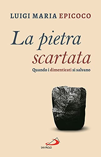 La pietra scartata. Quando i dimenticati si salvano (Dimensioni dello spirito)