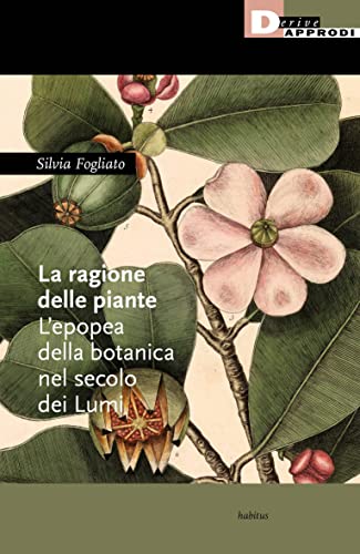 La ragione delle piante. L'epopea della botanica nel secolo dei Lumi (Habitus)