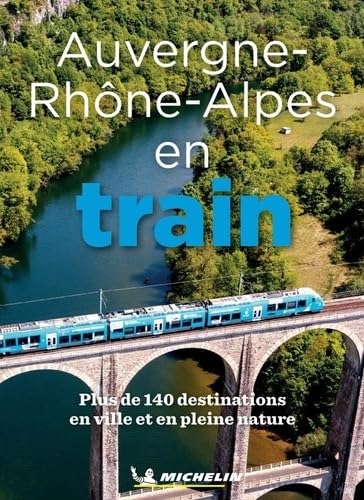 LA REGION AUVERGNE RHONE-ALPES EN TRAIN LA REGION AUVERGNE RHONE-ALPES EN TRAIN von Michelin