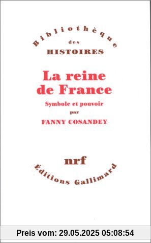 LA REINE DE FRANCE. Symbole et pouvoir XVème-XVIIIème siècle (Bib. des Histoires)