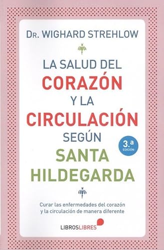 LA SALUD DEL CORAZÓN Y LA CIRCULACIÓN SEGÚN SANTA HILDEGARDA von LIBROS LIBRES