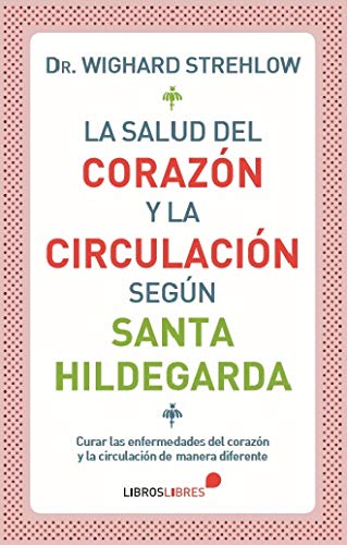 LA SALUD DEL CORAZÓN Y LA CIRCULACIÓN SEGÚN SANTA HILDEGARDA von LIBROS LIBRES