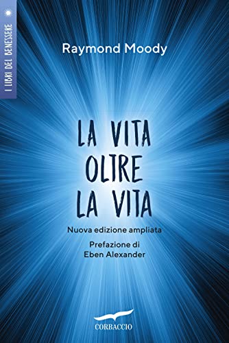 La vita oltre la vita. Ediz. ampliata (I libri del benessere) von Corbaccio