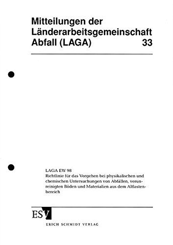 LAGA EW 98: LAGA EW 98 - Richtlinie für das Vorgehen bei physikalischen und chemischen Untersuchungen von Abfällen, verunreinigten Böden und ... Abfall (LAGA)) von Schmidt, Erich