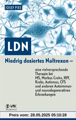 LDN: Niedrig dosiertes Naltrexon - eine vielversprechende Therapie bei MS, Morbus Crohn, HIV, Krebs, Autismus, CFS und anderen Autoimmun- und neurodegenerativen Erkrankungen LDN: Niedrig dosiertes Naltrexon - eine vielversprechende Therapie bei MS, Morbus Crohn, HIV, Krebs, Autismus, CFS und anderen Autoimmun- und neurodegenerativen Erkrankungen