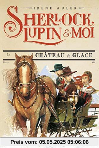 LE CHATEAU DE GLACE - Sherlock, Lupin et moi tome 5