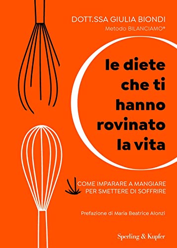 Le diete che ti hanno rovinato la vita. Come imparare a mangiare per smettere di soffrire (Guide. Benessere)