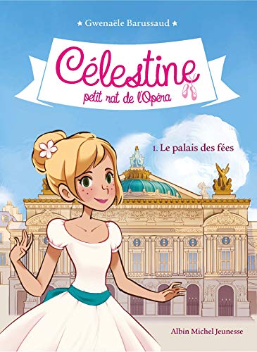 CELESTINE T1 LE PALAIS DES FEES T1: Célestine, petit rat de l'Opéra - tome 1 von ALBIN MICHEL