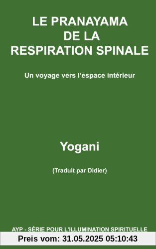 LE PRANAYAMA DE LA RESPIRATION SPINALE - Un voyage vers l'espace intérieur (AYP- SÉRIE POUR L'ILLUMINATION  SPIRITUELLE )