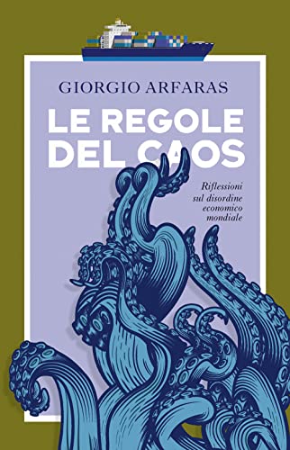 Le regole del caos. Riflessioni sul disordine economico mondiale Le regole del caos. Riflessioni sul disordine economico mondiale
