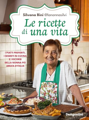 Le ricette di una vita. I piatti preferiti, i segreti in cucina e i ricordi della nonna più amata d'Italia