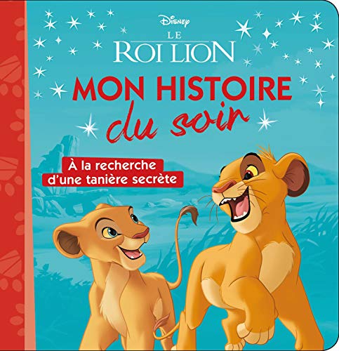 LE ROI LION - Mon Histoire du Soir - À la recherche d'une tanière secrète - Disney: A la recherche d'une tanière secrète von DISNEY HACHETTE