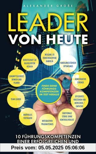 LEADER VON HEUTE: 10 Führungskompetenzen einer modernen und erfolgreichen Führungskraft