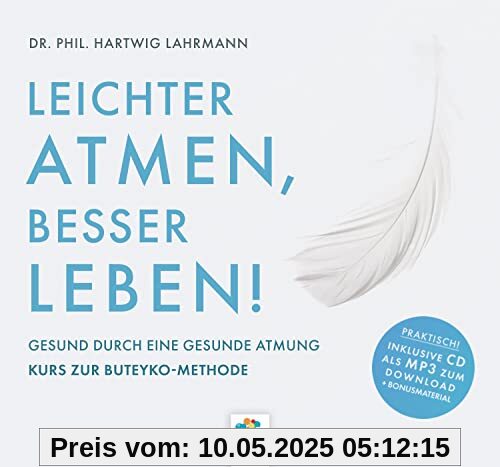 LEICHTER ATMEN, BESSER LEBEN * Gesund durch eine gesunde Atmung - Kurs zur Buteyko Methode * Inklusive CD als MP3-Download