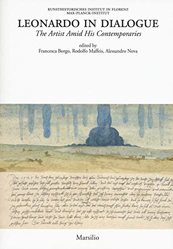 Leonardo in dialogue. The artist amid his contemporaries (Kunsthistorisches Inst. Max-Planck-Inst., Band 12)