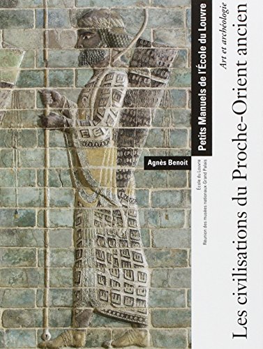 LES CIVILISATIONS DU PROCHE-ORIENT ANCIEN - ART ET ARCHEOLOGIE - PETITS MANUELS.: ECOLE DU LOUVRE - REUNION DES MUSEES NATIONAUX-GRAND PALAIS von RMN