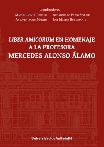 LIBER AMICORUM EN HOMENAJE A LA PROFESORA MERCEDES ALONSO ÁLAMO LIBER AMICORUM EN HOMENAJE A LA PROFESORA MERCEDES ALONSO ÁLAMO von Ediciones Universidad de Valladolid