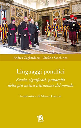 Linguaggi pontifici. Storia, significati, protocollo della più antica istituzione del mondo (Auxilia Juridica)