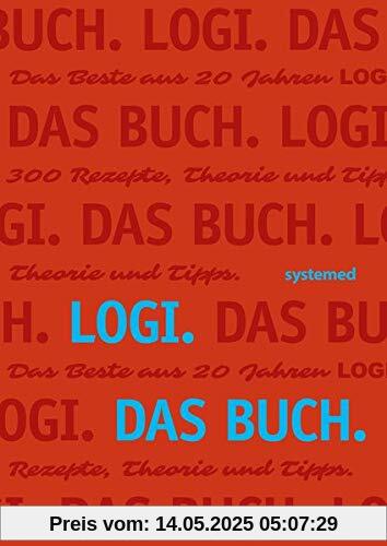 LOGI. Das Buch: Das Beste aus 20 Jahren LOGI. 300 Rezepte, Theorie und Tipps LOGI. Das Buch: Das Beste aus 20 Jahren LOGI. 300 Rezepte, Theorie und Tipps