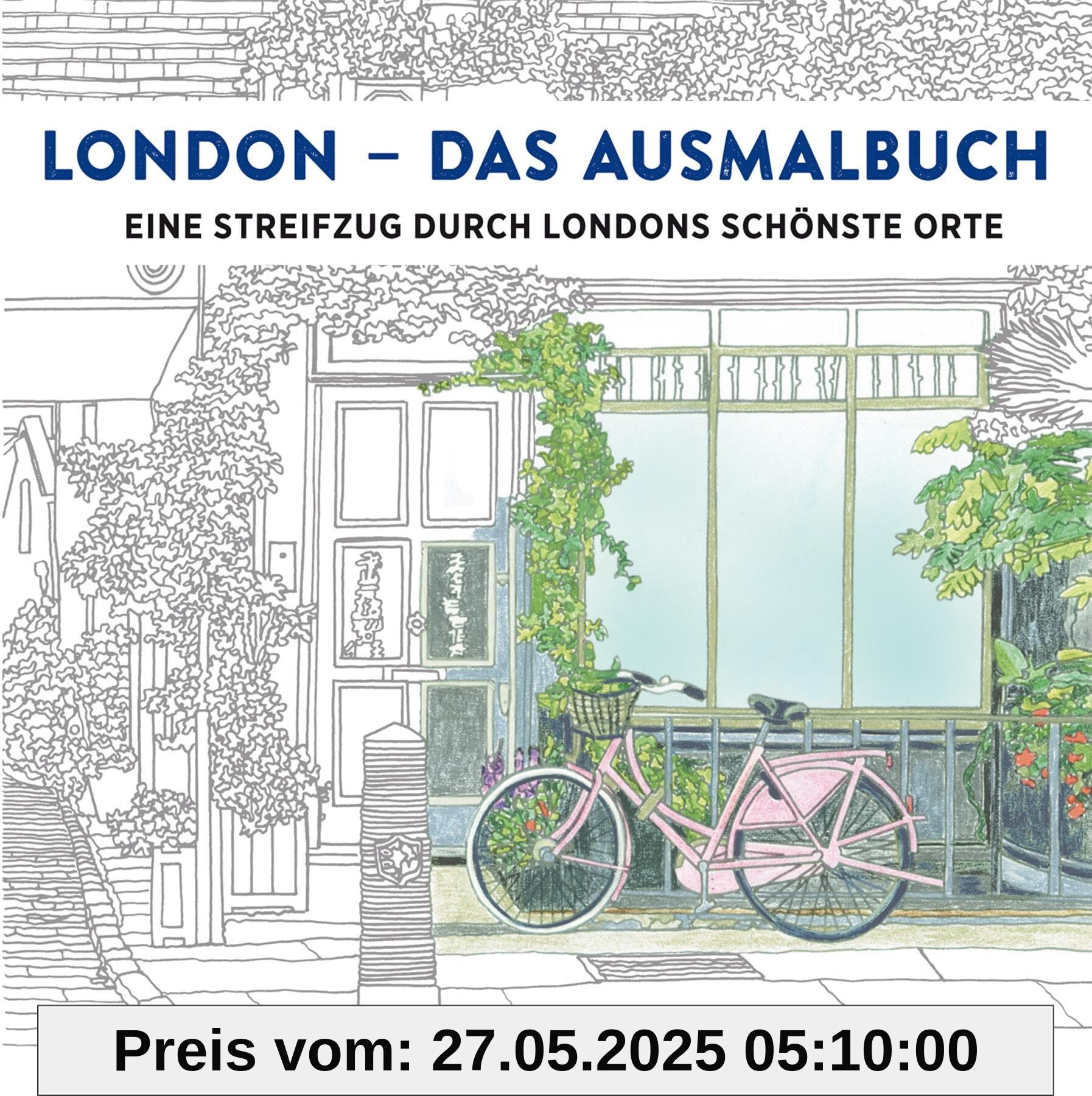 LONDON - Das Ausmalbuch: Eine Reise durch Londons schönste Orte: Ein Streifzug durch Londons schönste Orte LONDON - Das Ausmalbuch: Eine Reise durch Londons schönste Orte: Ein Streifzug durch Londons schönste Orte